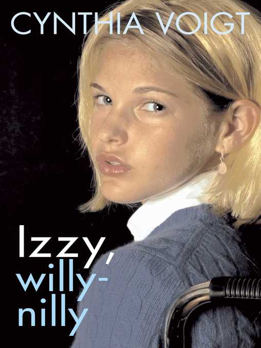 Title details for Izzy, Willy-Nilly by Cynthia Voigt - Available